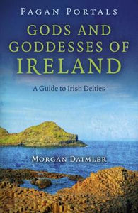 PAGAN PORTALS - GODS AND GODDESSES OF IRELAND - MORGAN DAIMLER