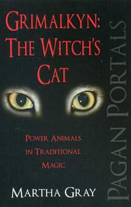 PAGAN PORTALS - GRIMALKYN:THE WITCH'S CAT - MARTHA GRAY