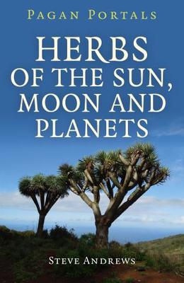 PAGAN PORTALS - HERBS OF THE SUN AND PLANETS - STEVE ANDREWS